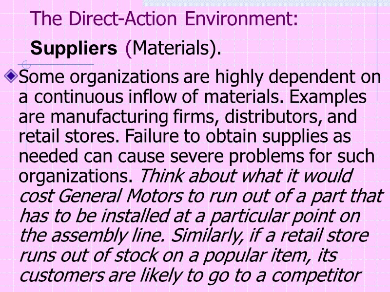 The Direct-Action Environment: Suppliers (Materials).  Some organizations are highly dependent on a continuous